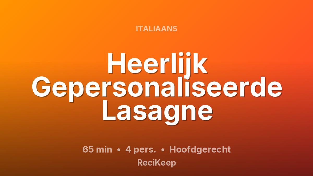 Receptkaart Heerlijk Gepersonaliseerde Lasagne – Hoofdgerecht