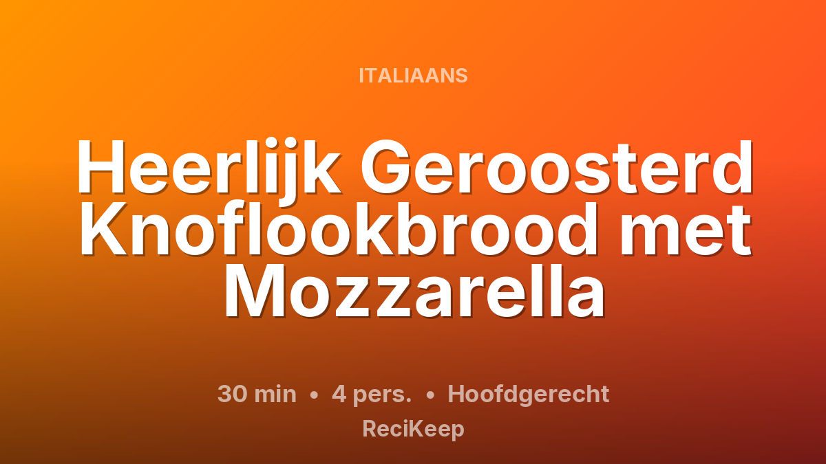 Receptkaart Heerlijk Geroosterd Knoflookbrood met Mozzarella – Hoofdgerecht