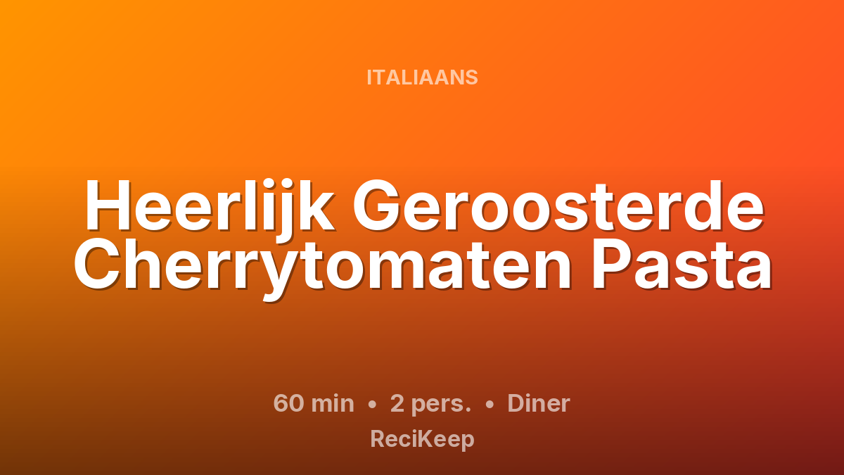 Receptkaart Heerlijk Geroosterde Cherrytomaten Pasta – Diner