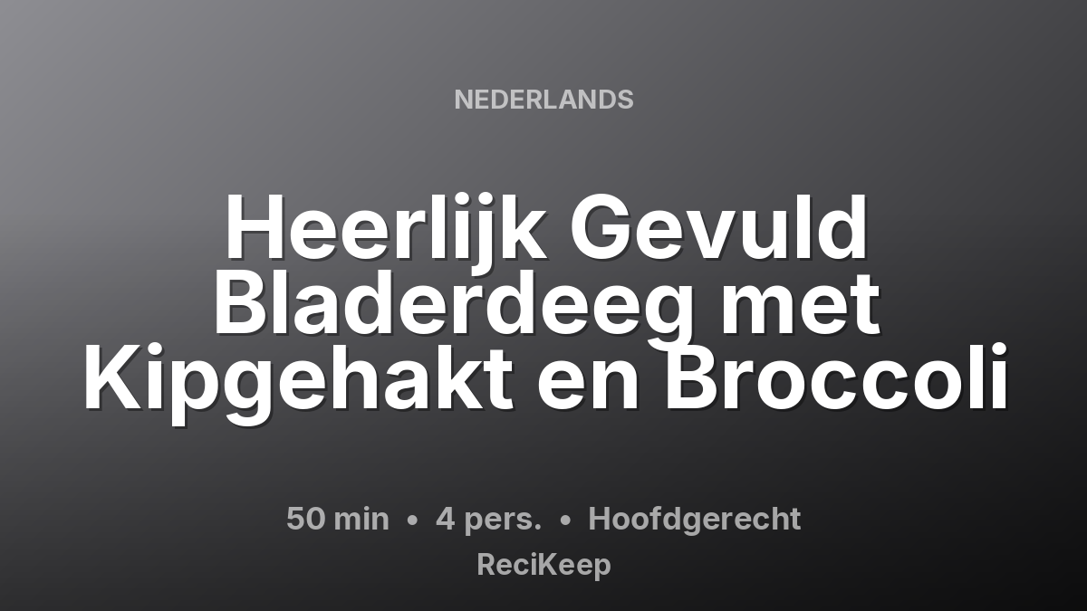 Receptkaart Heerlijk Gevuld Bladerdeeg met Kipgehakt en Broccoli – Hoofdgerecht