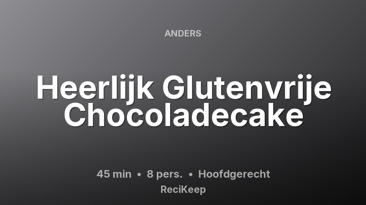 Receptkaart Heerlijk Glutenvrije Chocoladecake – Hoofdgerecht