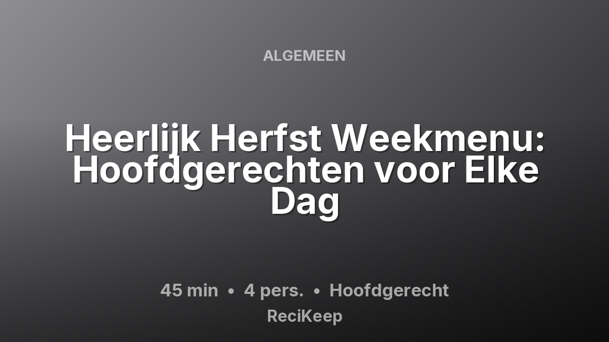 Receptkaart Heerlijk Herfst Weekmenu: Hoofdgerechten voor Elke Dag – Hoofdgerecht