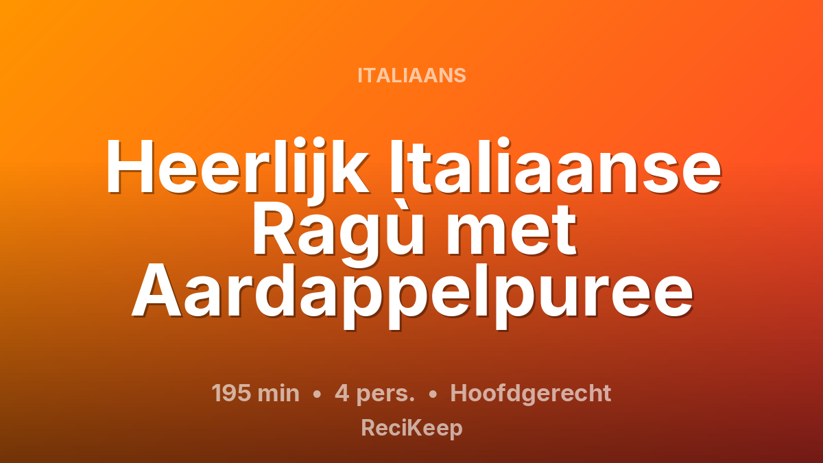 Receptkaart Heerlijk Italiaanse Ragù met Aardappelpuree – Hoofdgerecht