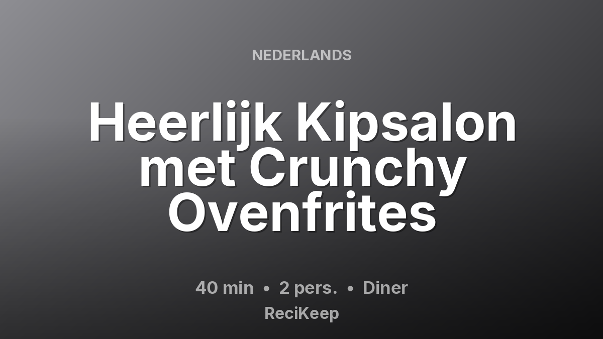 Receptkaart Heerlijk Kipsalon met Crunchy Ovenfrites – Diner