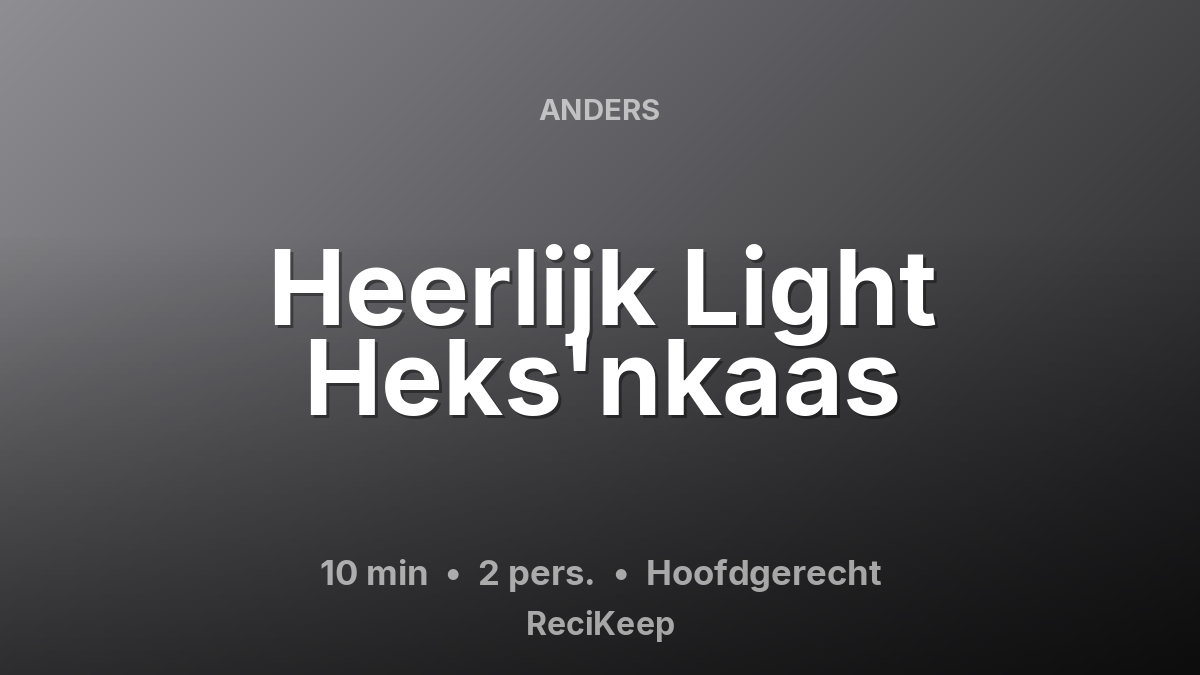 Receptkaart Heerlijk Light Heks'nkaas – Hoofdgerecht
