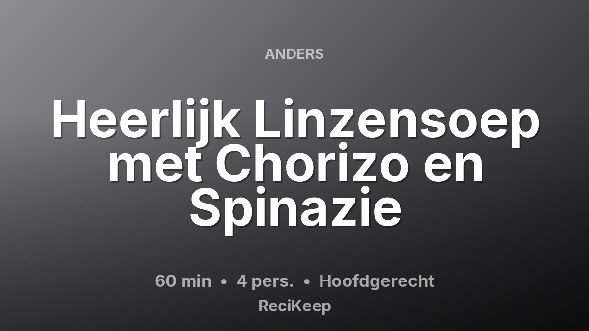 Receptkaart Heerlijk Linzensoep met Chorizo en Spinazie – Hoofdgerecht