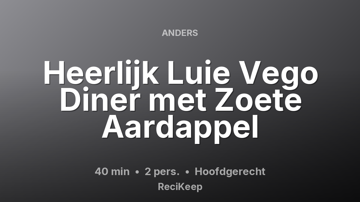 Receptkaart Heerlijk Luie Vego Diner met Zoete Aardappel – Hoofdgerecht