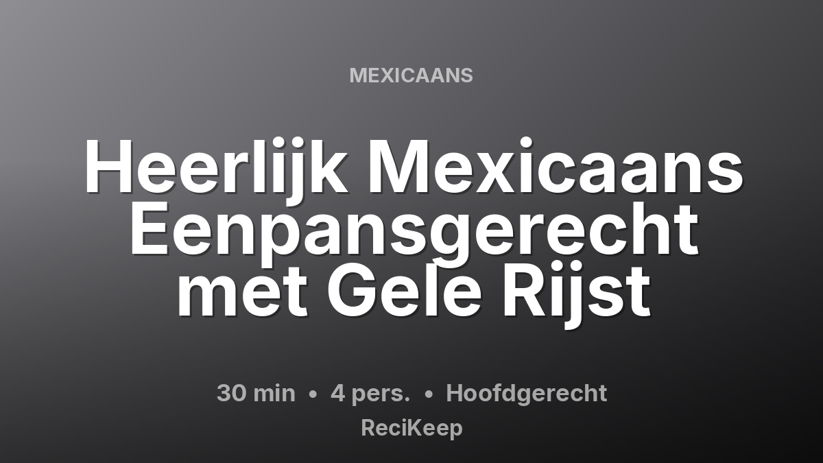 Receptkaart Heerlijk Mexicaans Eenpansgerecht met Gele Rijst – Hoofdgerecht