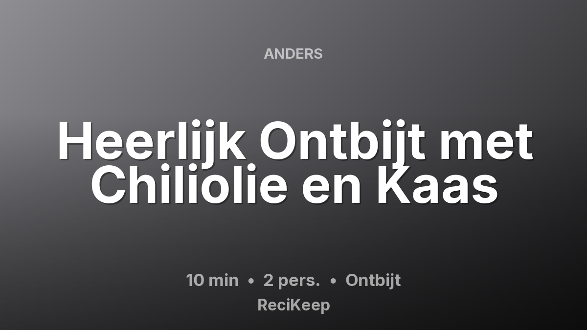 Receptkaart Heerlijk Ontbijt met Chiliolie en Kaas – Ontbijt