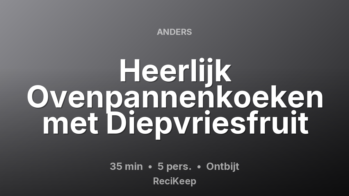 Receptkaart Heerlijk Ovenpannenkoeken met Diepvriesfruit – Ontbijt