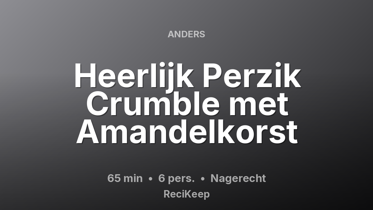 Receptkaart Heerlijk Perzik Crumble met Amandelkorst – Nagerecht