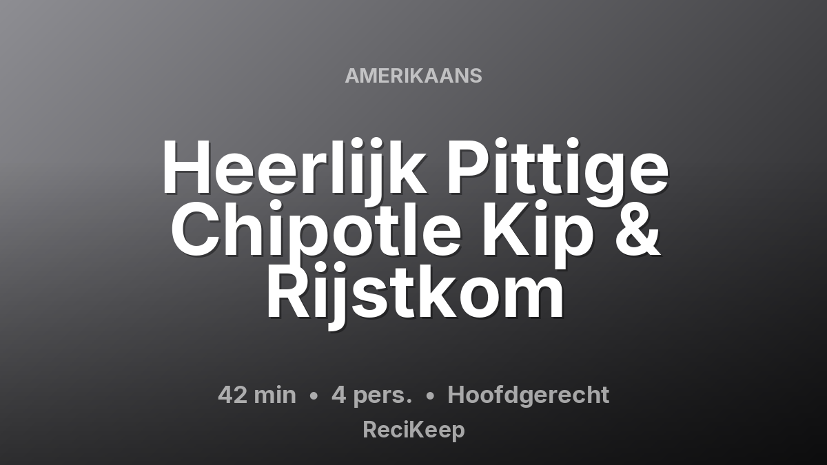 Receptkaart Heerlijk Pittige Chipotle Kip & Rijstkom – Hoofdgerecht