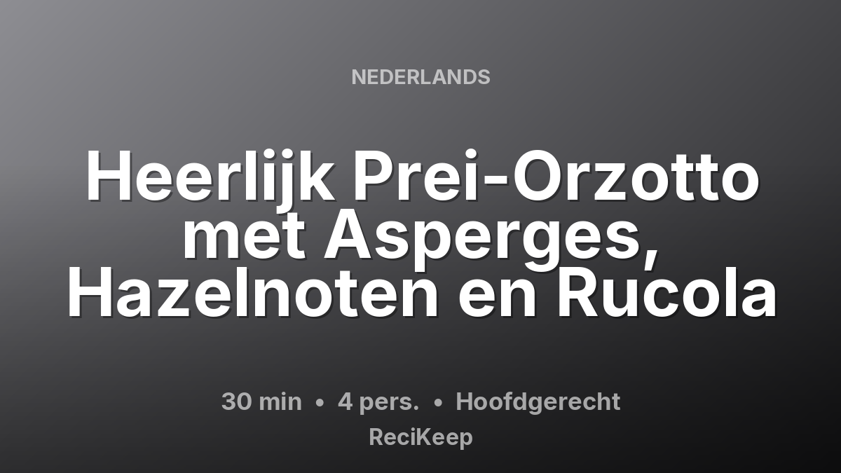 Receptkaart Heerlijk Prei-Orzotto met Asperges, Hazelnoten en Rucola – Hoofdgerecht