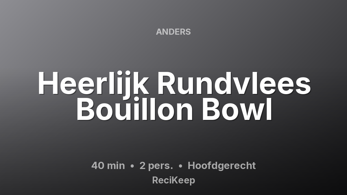 Receptkaart Heerlijk Rundvlees Bouillon Bowl – Hoofdgerecht