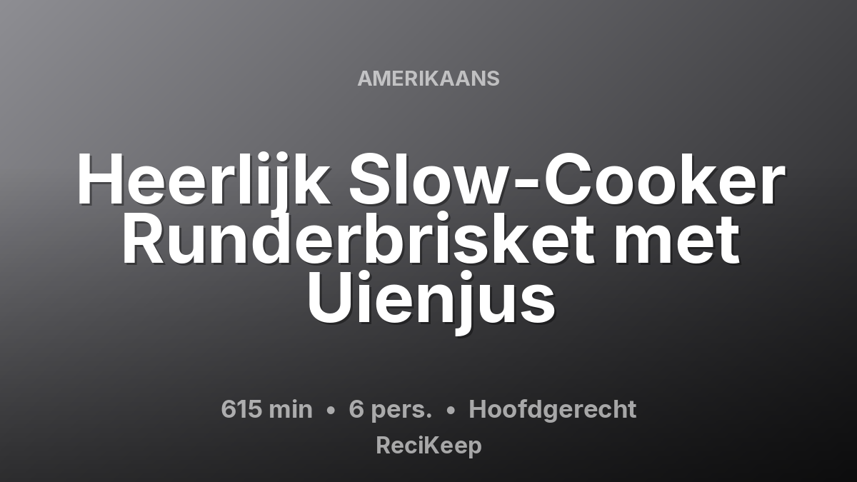 Receptkaart Heerlijk Slow-Cooker Runderbrisket met Uienjus – Hoofdgerecht