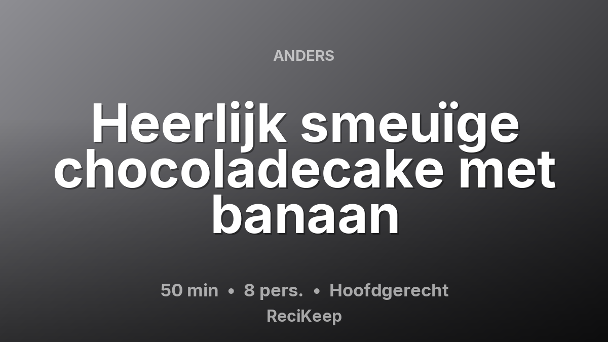 Receptkaart Heerlijk smeuïge chocoladecake met banaan – Hoofdgerecht