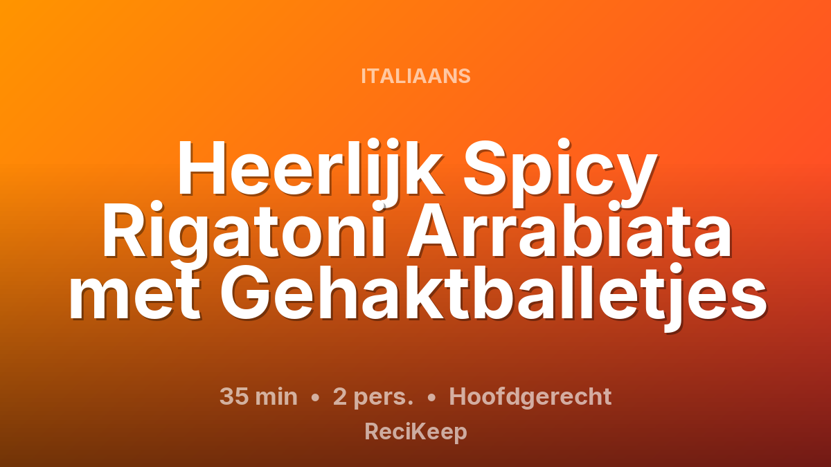 Receptkaart Heerlijk Spicy Rigatoni Arrabiata met Gehaktballetjes – Hoofdgerecht