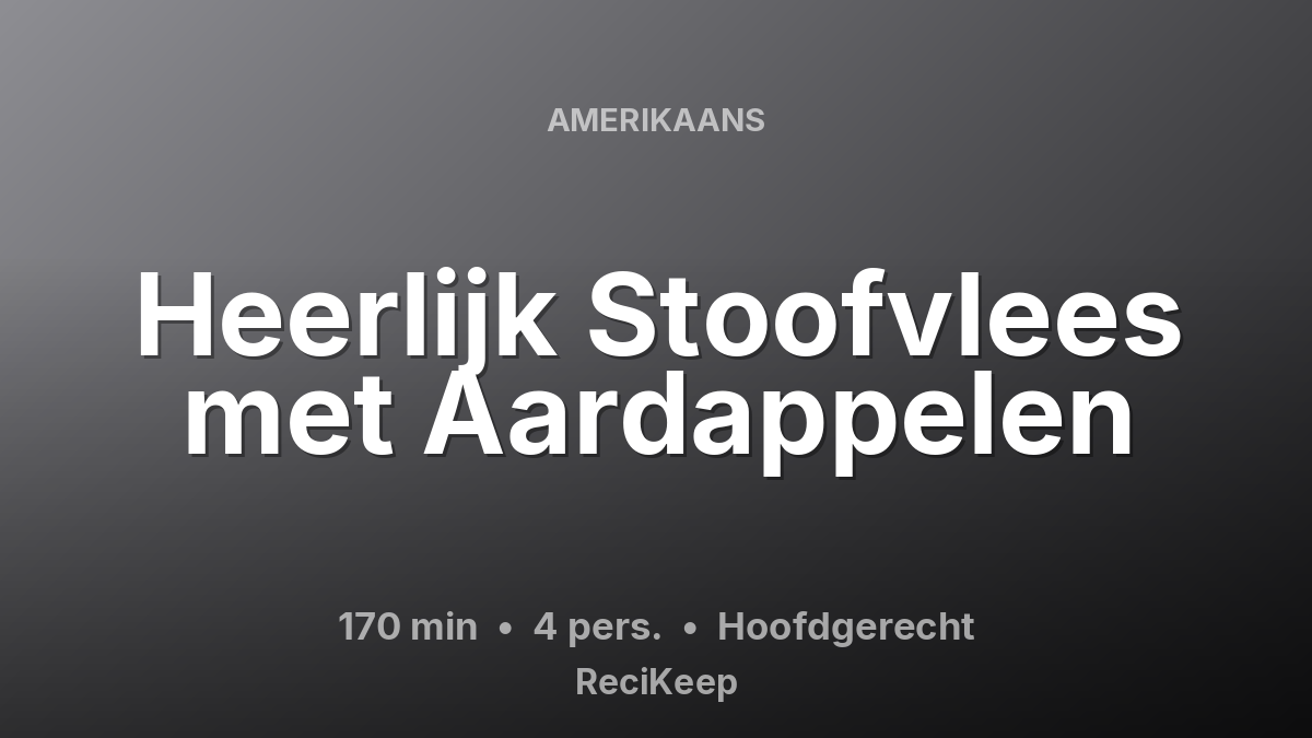 Receptkaart Heerlijk Stoofvlees met Aardappelen – Hoofdgerecht