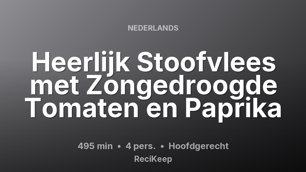 Receptkaart Heerlijk Stoofvlees met Zongedroogde Tomaten en Paprika – Hoofdgerecht