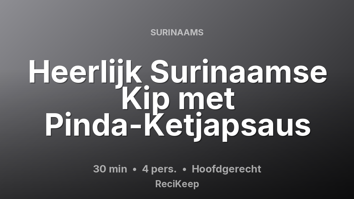 Receptkaart Heerlijk Surinaamse Kip met Pinda-Ketjapsaus – Hoofdgerecht