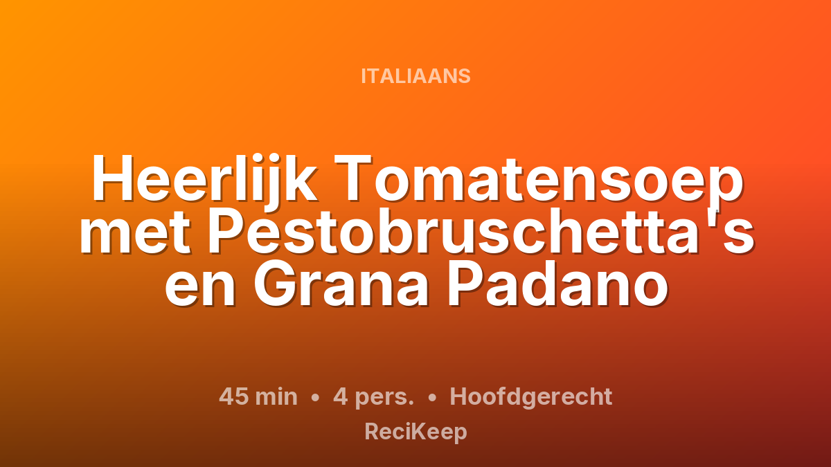 Receptkaart Heerlijk Tomatensoep met Pestobruschetta's en Grana Padano – Hoofdgerecht