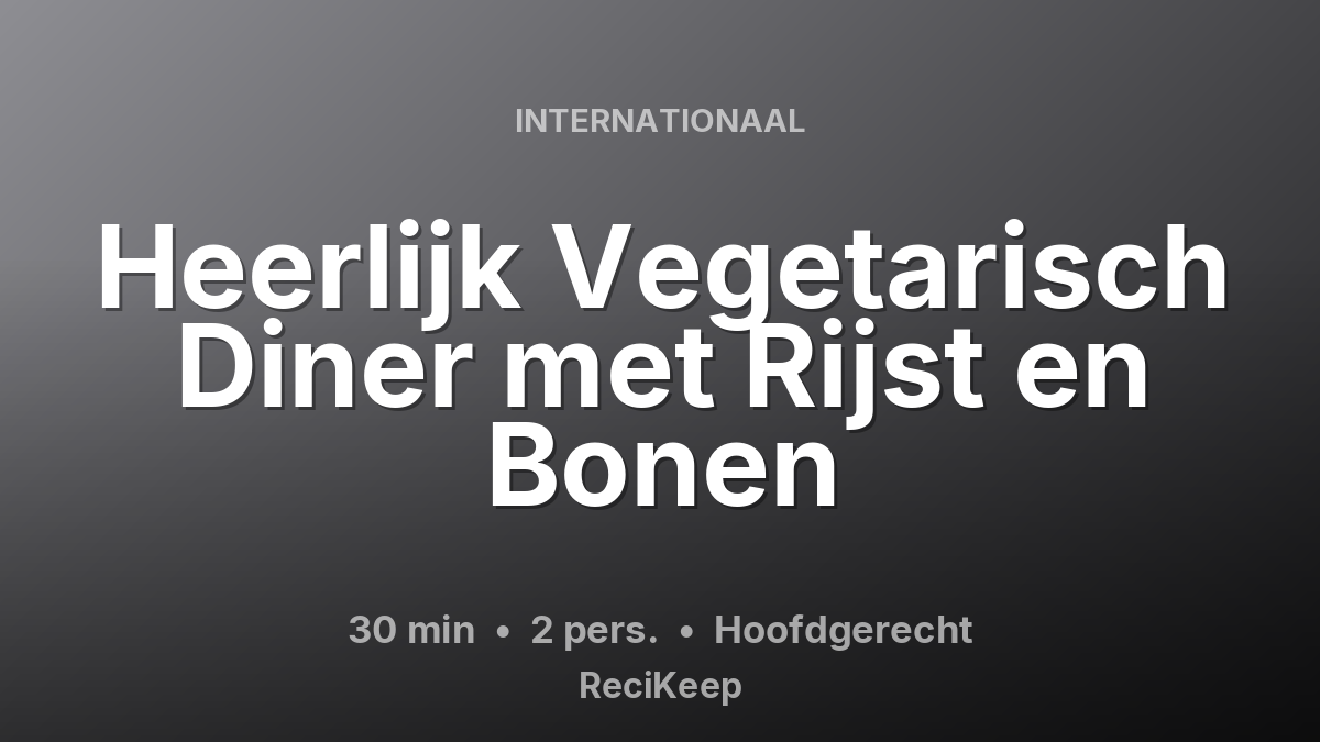 Receptkaart Heerlijk Vegetarisch Diner met Rijst en Bonen – Hoofdgerecht