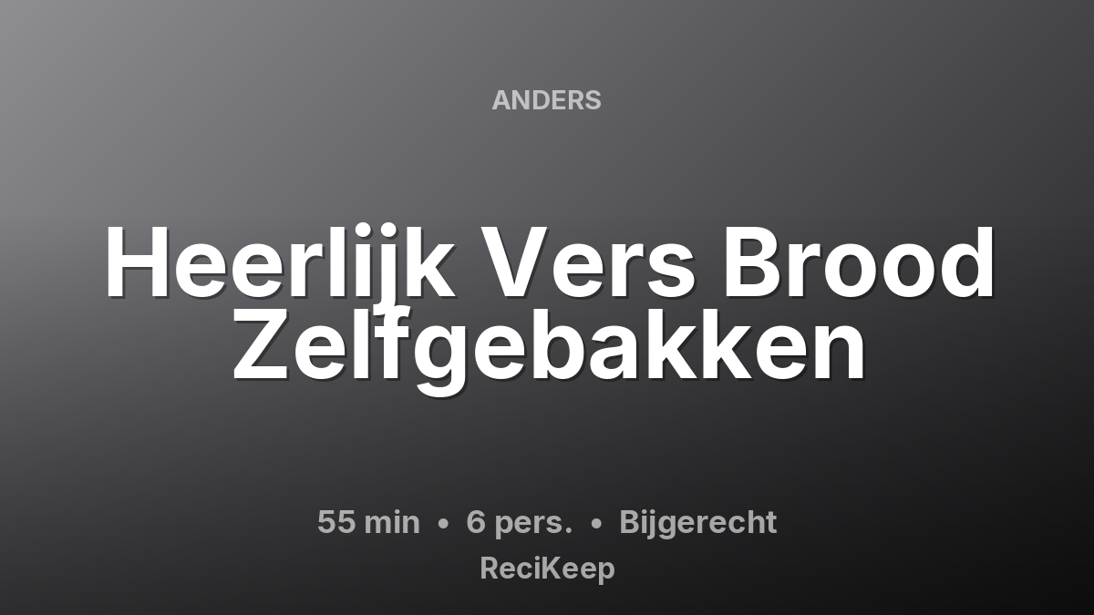 Receptkaart Heerlijk Vers Brood Zelfgebakken – Bijgerecht