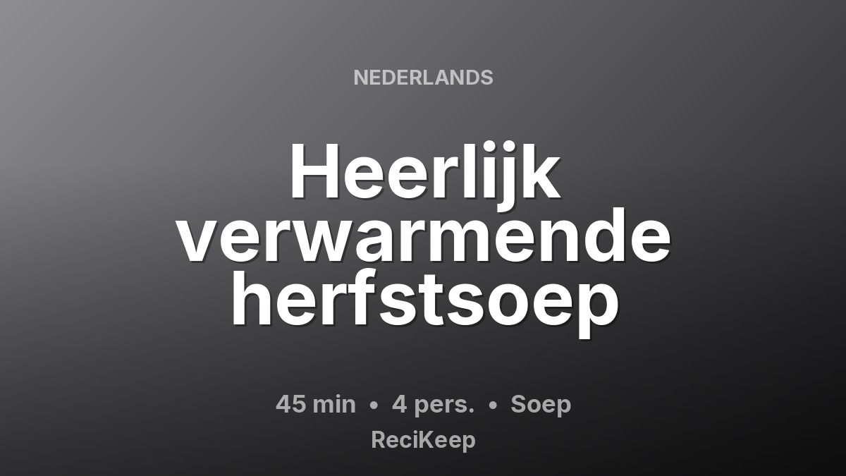 Receptkaart Heerlijk verwarmende herfstsoep – Soep
