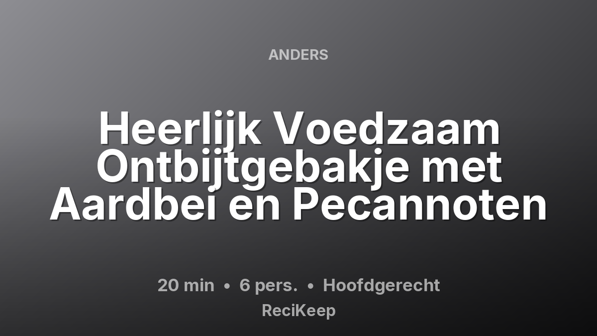 Receptkaart Heerlijk Voedzaam Ontbijtgebakje met Aardbei en Pecannoten – Hoofdgerecht