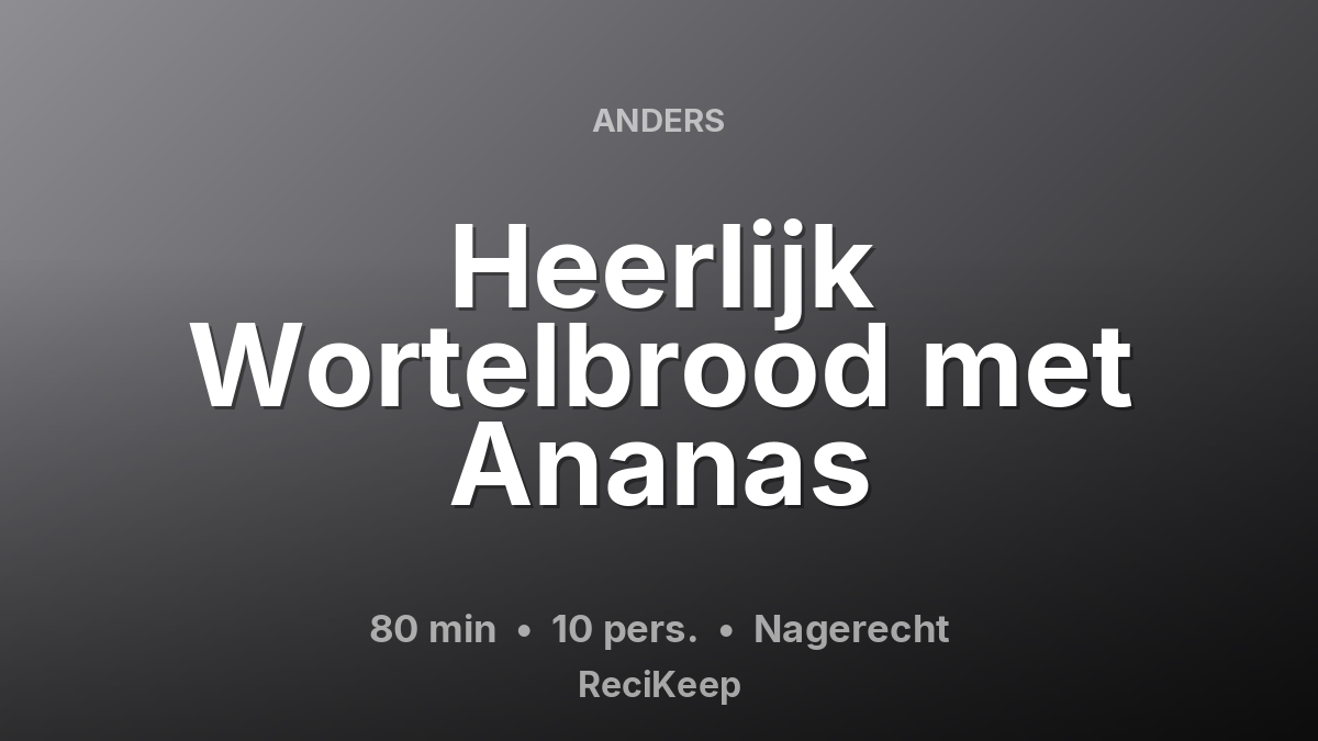 Receptkaart Heerlijk Wortelbrood met Ananas – Nagerecht