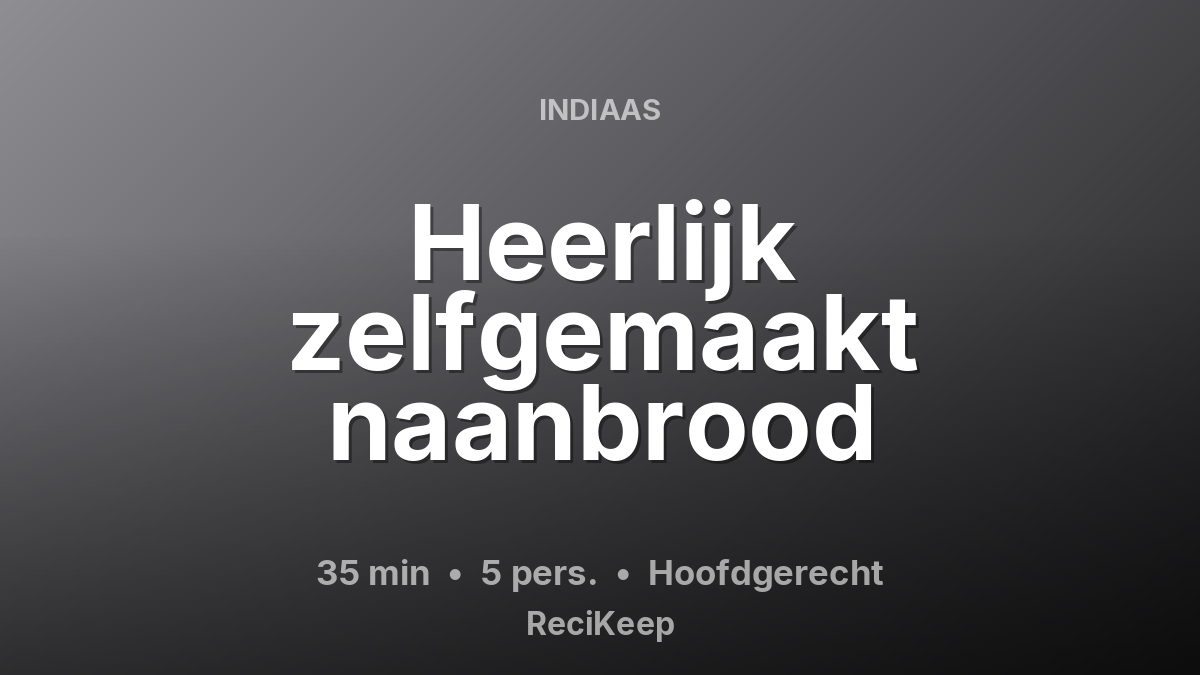 Receptkaart Heerlijk zelfgemaakt naanbrood – Hoofdgerecht