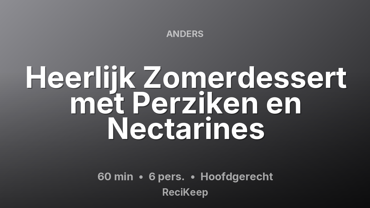 Receptkaart Heerlijk Zomerdessert met Perziken en Nectarines – Hoofdgerecht