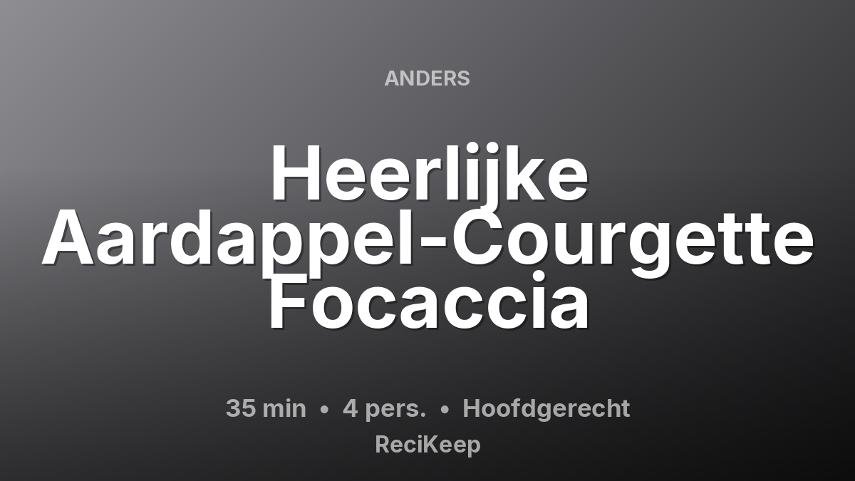 Receptkaart Heerlijke Aardappel-Courgette Focaccia – Hoofdgerecht