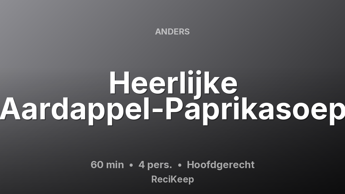 Receptkaart Heerlijke Aardappel-Paprikasoep – Hoofdgerecht