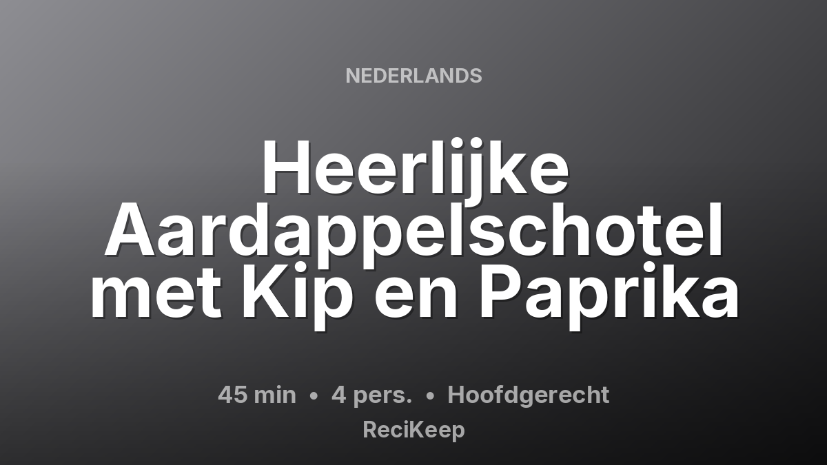 Receptkaart Heerlijke Aardappelschotel met Kip en Paprika – Hoofdgerecht