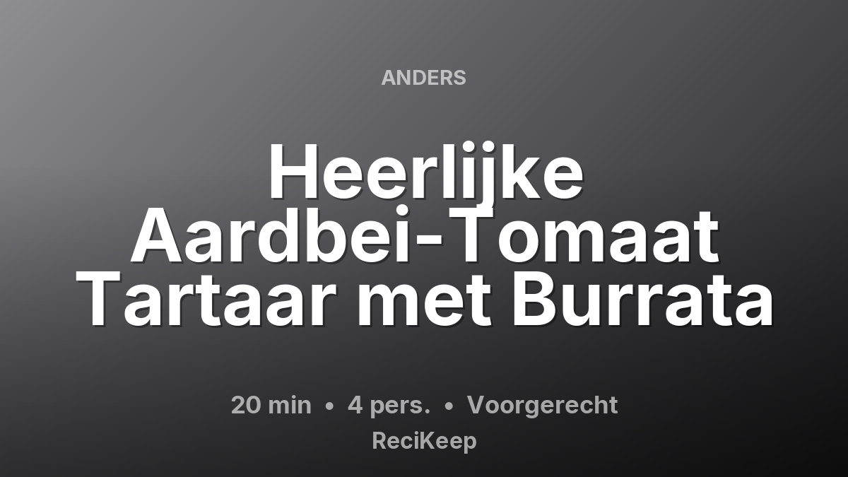 Receptkaart Heerlijke Aardbei-Tomaat Tartaar met Burrata – Voorgerecht
