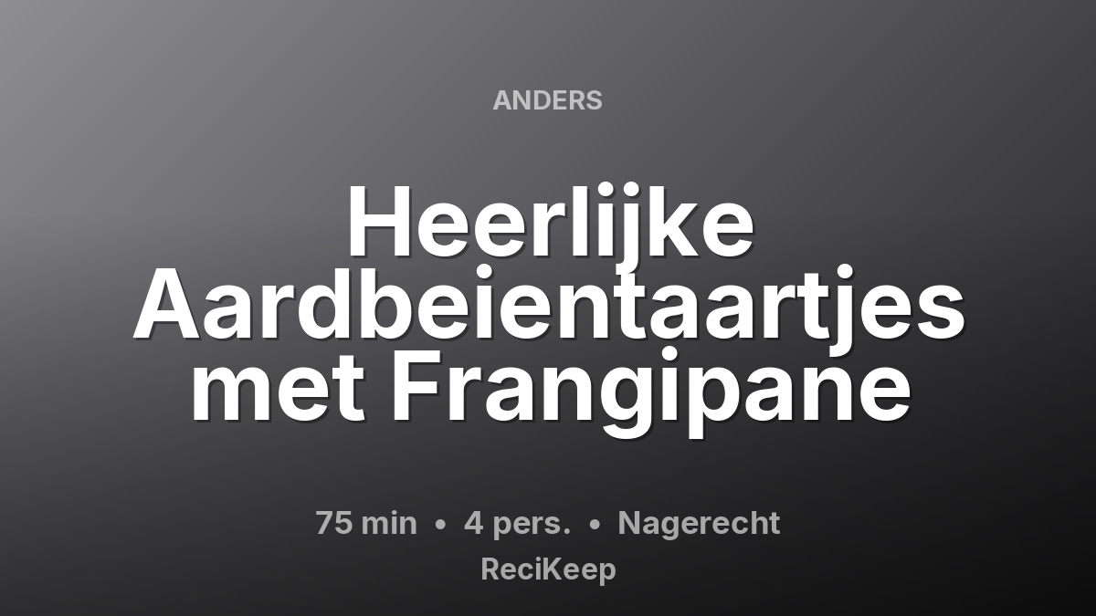 Receptkaart Heerlijke Aardbeientaartjes met Frangipane – Nagerecht