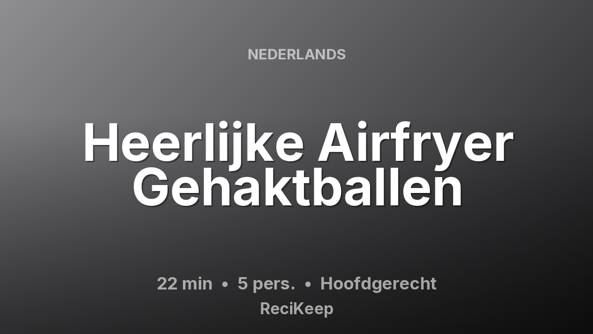 Receptkaart Heerlijke Airfryer Gehaktballen – Hoofdgerecht