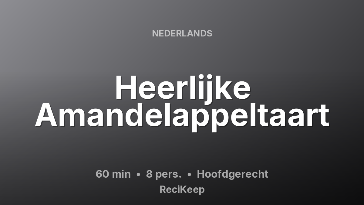 Receptkaart Heerlijke Amandelappeltaart – Hoofdgerecht