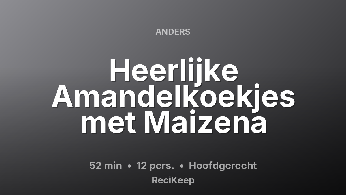 Receptkaart Heerlijke Amandelkoekjes met Maizena – Hoofdgerecht