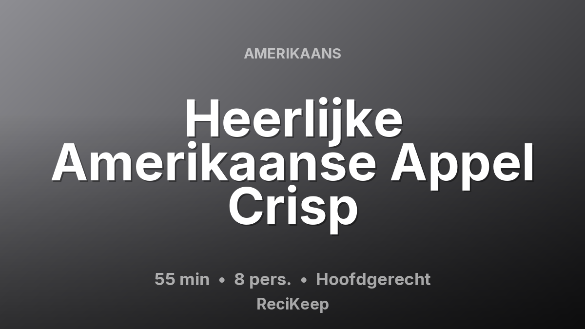 Receptkaart Heerlijke Amerikaanse Appel Crisp – Hoofdgerecht