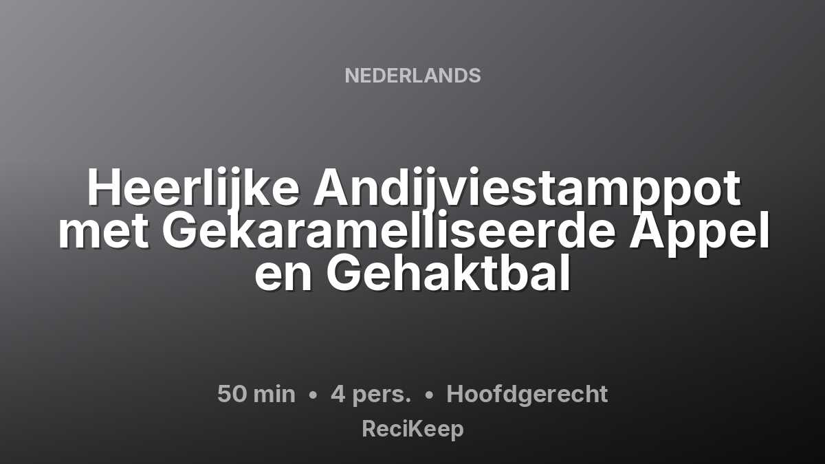 Receptkaart Heerlijke Andijviestamppot met Gekaramelliseerde Appel en Gehaktbal – Hoofdgerecht
