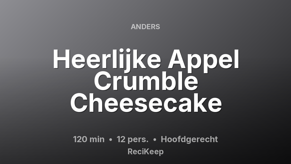 Receptkaart Heerlijke Appel Crumble Cheesecake – Hoofdgerecht