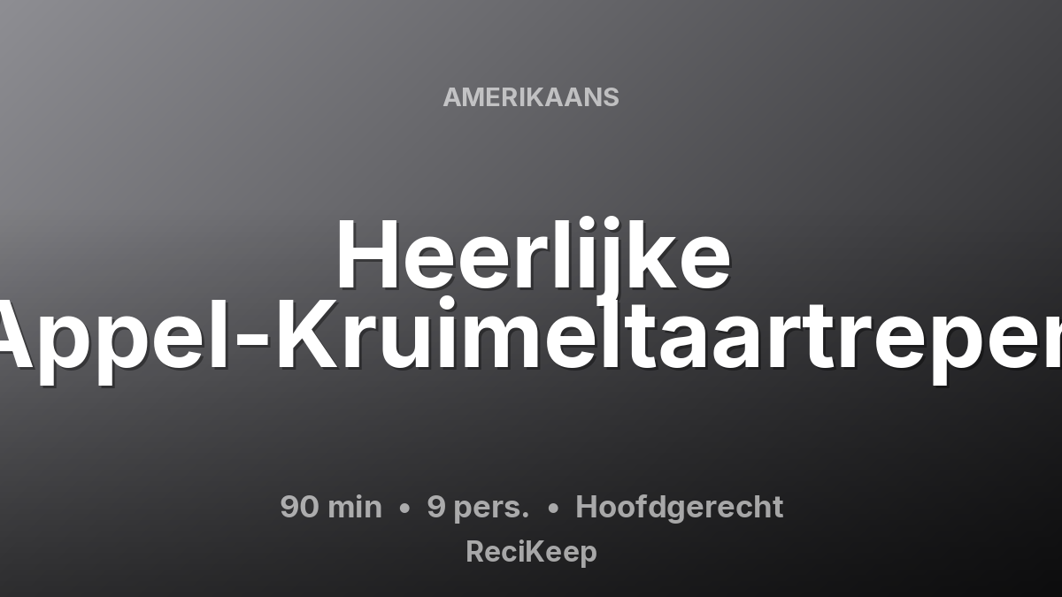 Receptkaart Heerlijke Appel-Kruimeltaartrepen – Hoofdgerecht