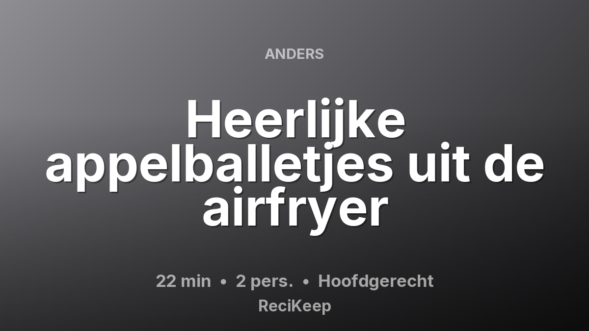 Receptkaart Heerlijke appelballetjes uit de airfryer – Hoofdgerecht