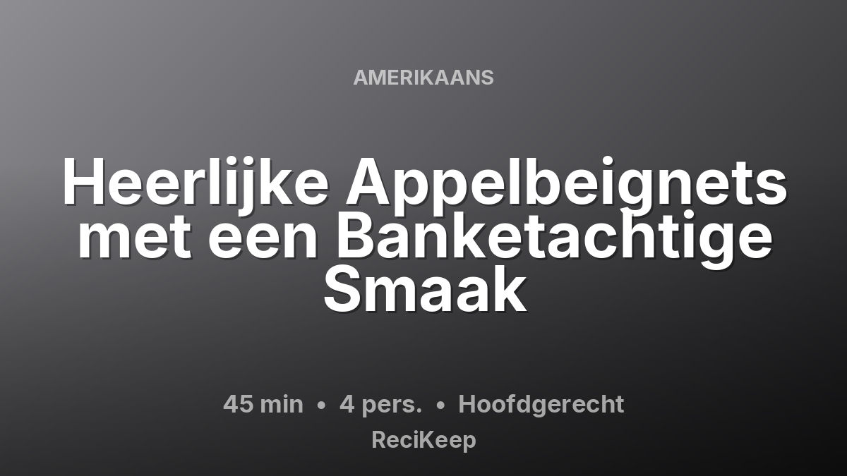 Receptkaart Heerlijke Appelbeignets met een Banketachtige Smaak – Hoofdgerecht