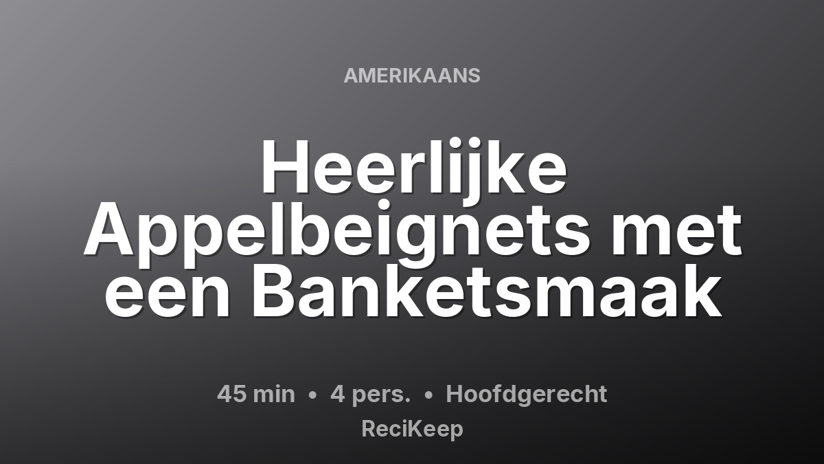 Receptkaart Heerlijke Appelbeignets met een Banketsmaak – Hoofdgerecht