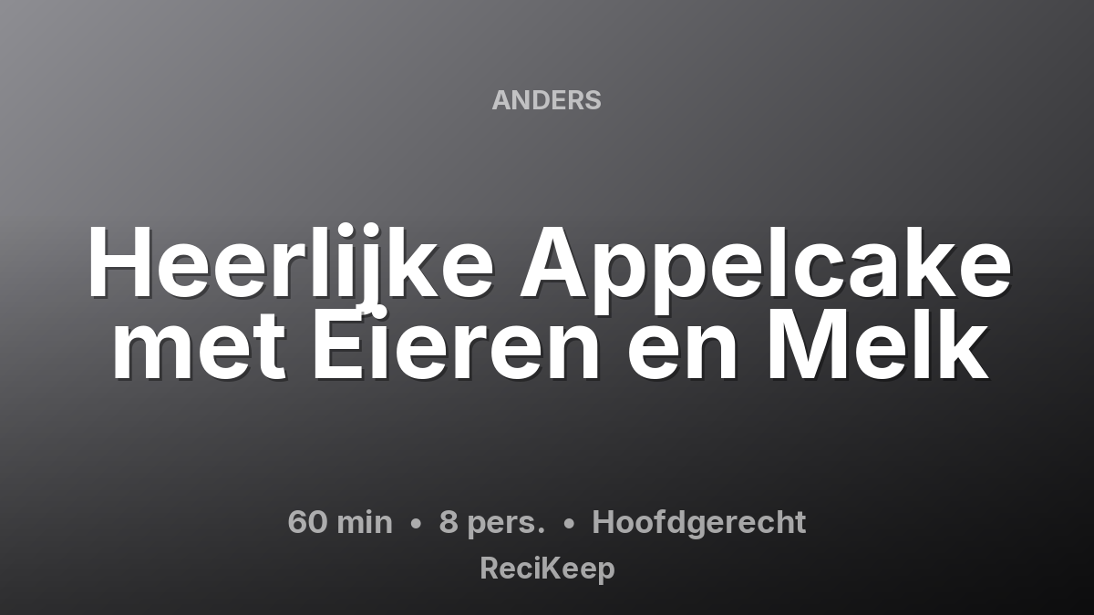 Receptkaart Heerlijke Appelcake met Eieren en Melk – Hoofdgerecht