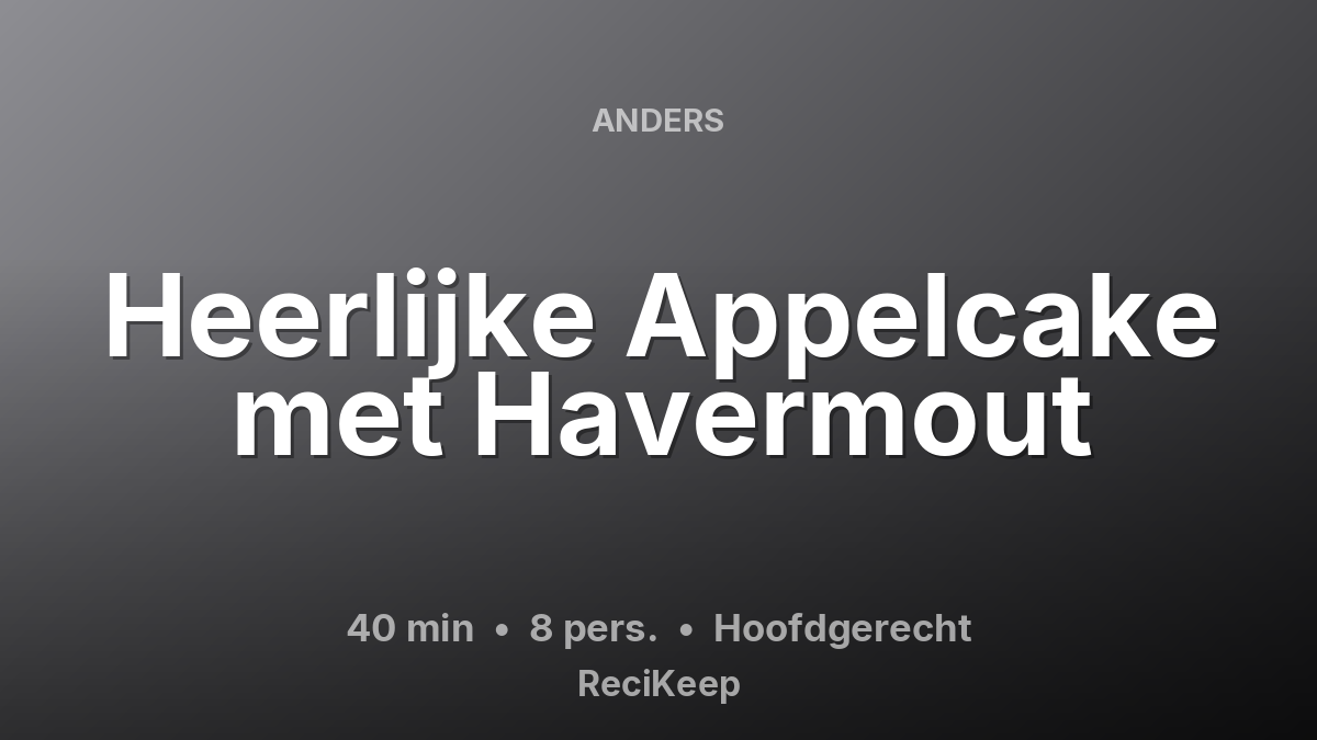 Receptkaart Heerlijke Appelcake met Havermout – Hoofdgerecht