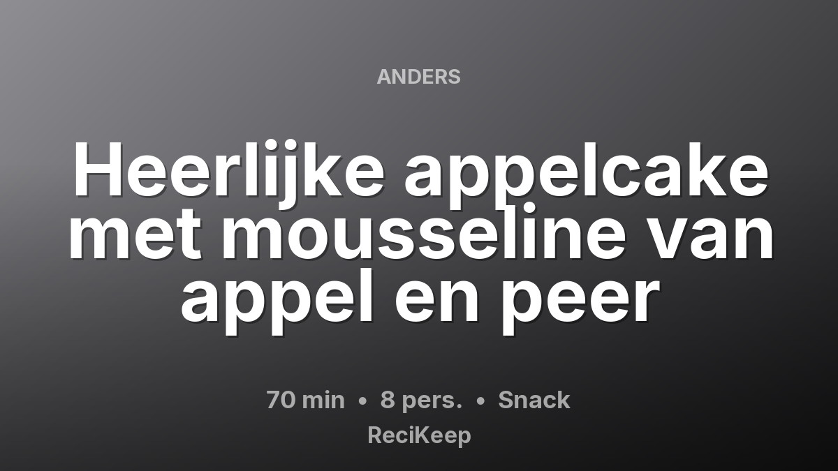 Receptkaart Heerlijke appelcake met mousseline van appel en peer – Snack